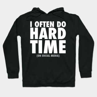 I Often Do Hard Time On Social Media Ban Hoodie